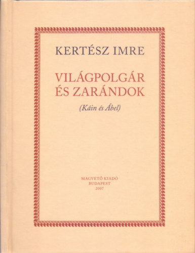 Kert�sz Imre - Vil�gpolg�r �s zar�ndok (K�in �s �bel)