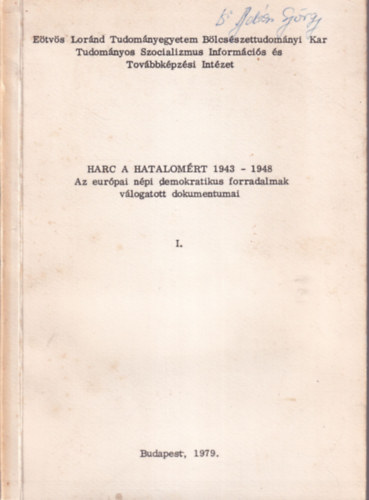 Szokolay Katalin Borsin Toldy Mria - Harc a hatalomrt 1943-1948 - Az eurpai npi demokratikus forradalmak vlogatott dokumentumai I. - ELTE Bcsszettudomnyi Kar Budapest, 1979