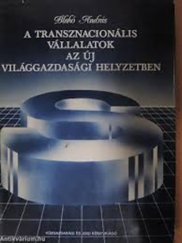 Blah� Andr�s - A transznacion�lis v�llalatok az �j vil�ggazdas�gi helyzetben