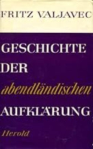 Fritz Valjavec - Geschichte Der abendl�ndischen Aufkl�rung