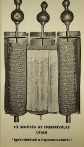 T�z seg�ts�g az emberr�v�l�s �tj�n -Igehirdet�sek a T�zparancsolatr�l