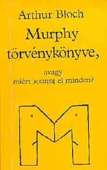 Arthur Bloch - Murphy trvnyknyve, avagy mirt romlik el minden?