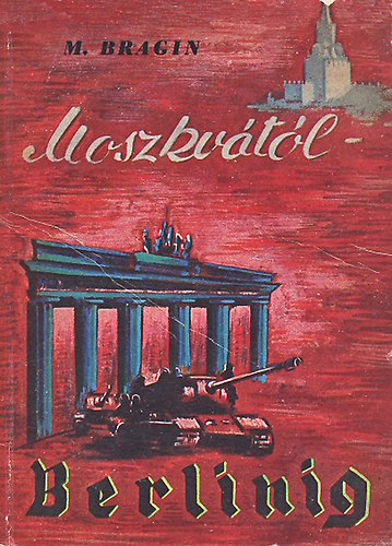 Mihail Bragin - Moszkv�t�l Berlinig