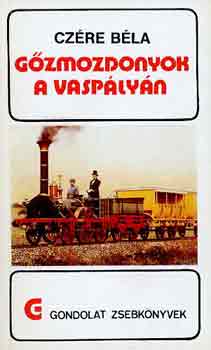 Cz�re B�la - G�zmozdonyok a vasp�ly�n (gondolat zsebk�nyvek)