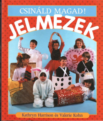 Kathryn Harrison - Valerie Kohn - Jelmezek (Csinld magad!)