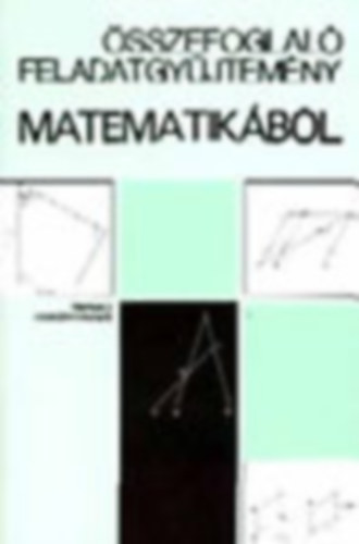 Összefoglaló feladatgyűjtemény matematikából