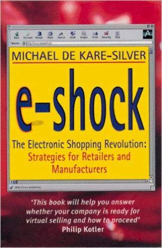 Michael de Kare-Silver - E-shock: The Electronic Shopping Revolution: Strategies for Retailers and Manufacturers