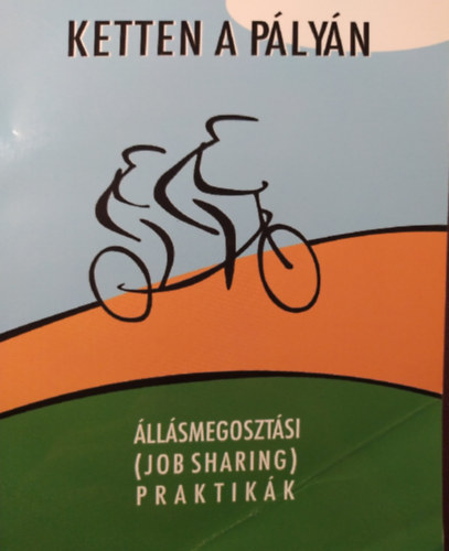 F�r�sz T�nde  (szerk.) - Ketten A P�ly�n - �ll�smegoszt�si Praktik�k (Job sharing)