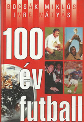 Bocsk Mikls-Imre Mtys - 100 v futball