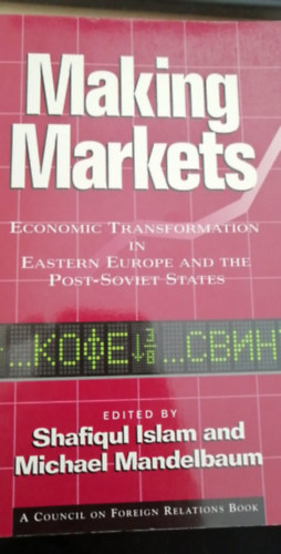 Making Markets- Economic transformation in Eastern Europe and the post-soviet states