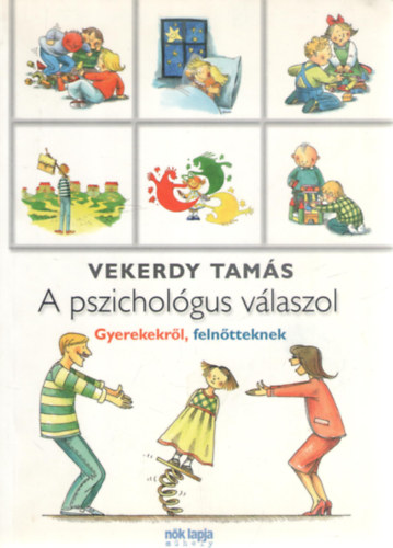 Vekerdy Tams - A pszicholgus vlaszol - Gyerekekrl, felntteknek