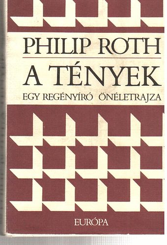 Philip Roth - A t�nyek - Egy reg�ny�r� �n�letrajza