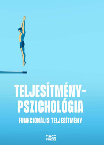 Kovács-Kacsur Kristóf (szerk.), Sárkány Dominik (szerk.) Fülöp Ákos (szerk.) - Teljesítménypszichológia - Funkcionális és diszfunkcionális teljesítmény