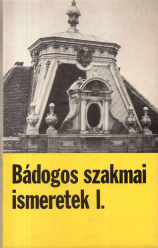 Hansági Béla - Bádogos szakmai ismeretek I. - szakmunkásképző iskolai tankönyv