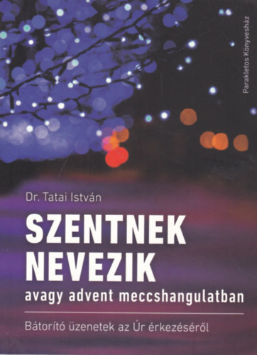 Dr. Tatai Istvn - Szentnek nevezik - avagy advent meccshangulatban