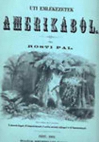 Rosti P�l-Kincses K�roly - Uti eml�kezetek Amerik�b�l-Rosti P�l I-II.