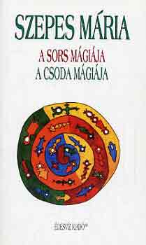 Szepes M�ria - A sors m�gi�ja - A csoda m�gi�ja
