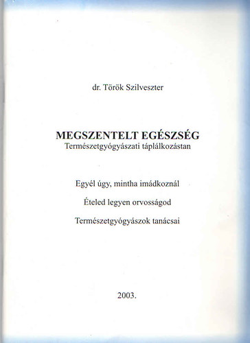 Trk Szilveszter - Megszentelt egszsg (Termszetgygyszati tpllkozstan)