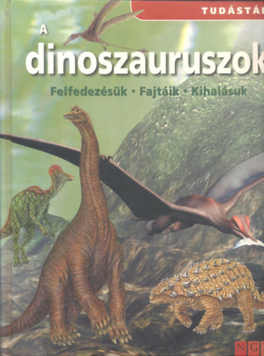 A dinoszauruszok - Felfedezsk, fajtik, kihalsuk (tudstr)