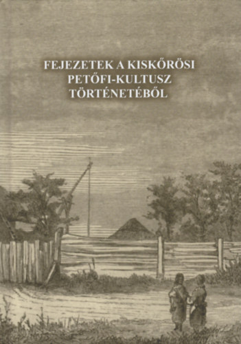 Fejezetek a kiskrsi Petfi-kultusz trtnetbl
