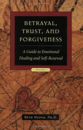 Beth Hedva - Betrayal Trust and Forgiveness : A Guide to Emotional Healing and Self-Renewal