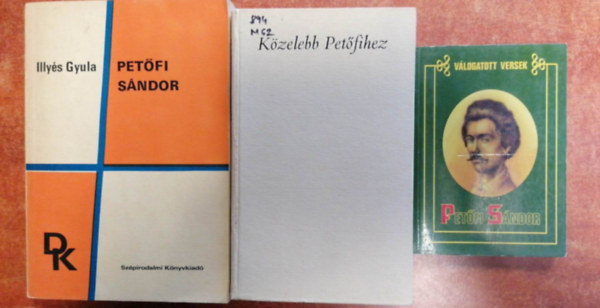 Mezsi Kroly Illys Gyula - 3 db Petfi knyv:Kzelebb Petfihez,Petfi Sndor,Petfi Sndor vlogattt versek..