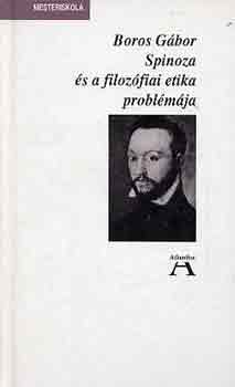 Boros G�bor - Spinoza �s a filoz�fiai etika probl�m�ja