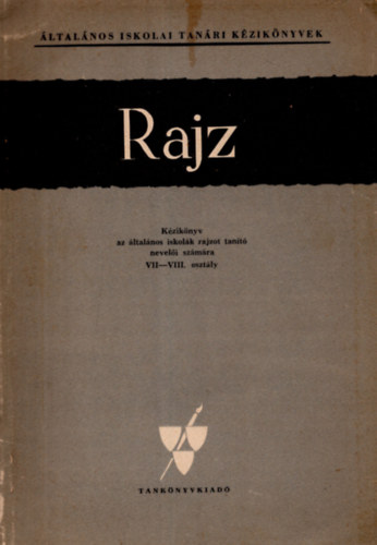 Xantus Gyula - Rajz- Kziknyv az ltalnos iskolk rajzot tant neveli szmra VII-VIII.. osztly