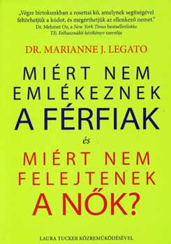 Marianne J. dr Legato - Mirt nem emlkeznek a frfiak s mirt nem felejtenek a nk?