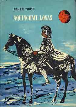 Feh�r Tibor - Aquincumi lovas