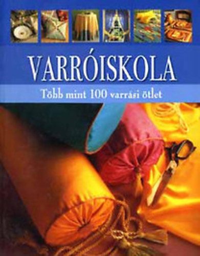 Karen Hemingway - Varróiskola - Több mint 100 varrási ötlet