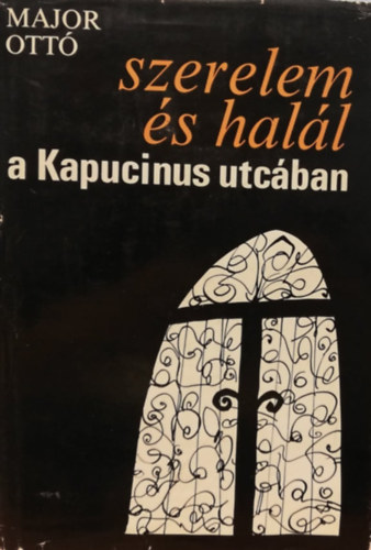 Major Ott� - Szerelem �s hal�l a Kapucinus utc�ban