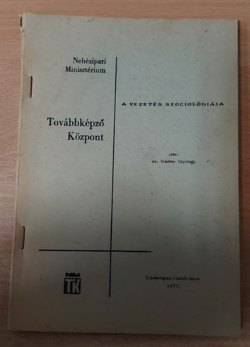 Dr. N�day Gy�rgy - Tov�bbk�pz� k�zpont - A vezet�s szociol�gi�ja