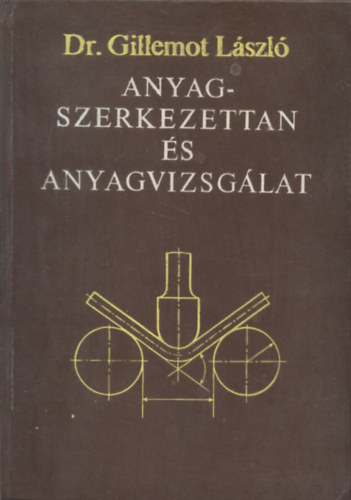 Dr. Gillemot L�szl� - Anyagszerkezettan �s anyagvizsg�lat