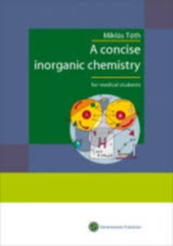 Tóth Miklós - A Concise Inorganic Chemistry for Medical Students