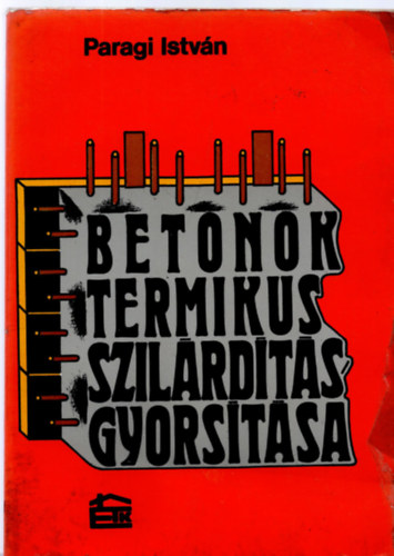 Paragi István - Betonok termikus szilárdításgyorsítása