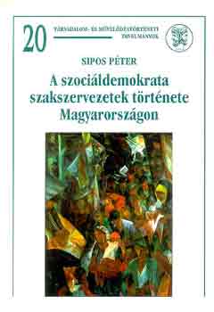 Sipos P�ter - A szoci�ldemokrata szakszervezetek t�rt�nete Magyarorsz�gon