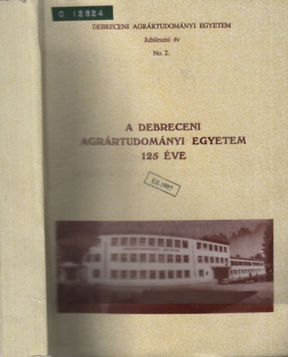Dr. Szsz Gbor - A Debreceni Agrrtudomnyi Egyetem 125 ve