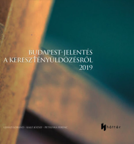 Kal� J�zsef - Petruska Ferenc Ujh�zi L�r�nd  (szerk.) - Budapest-jelent�s a kereszt�ny�ld�z�sr�l 2019 (Minisztereln�ks�g)