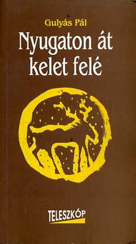 Gulyás Pál - Nyugaton át kelet felé