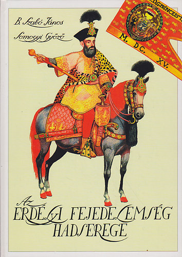 B. Szab� J.-Somogyi Gy�z� - Az Erd�lyi Fejedelems�g hadserege