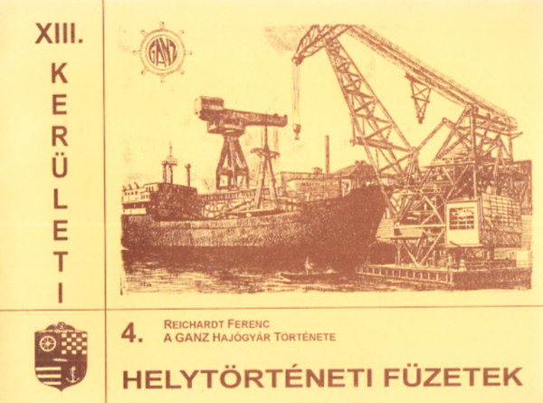 Reicharst Ferenc - A Ganz Hajgyr trtnete (XIII. kerleti helytrtneti fzetek 4.)