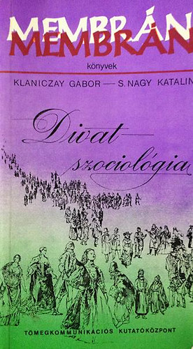 Klaniczay Gbor-S.Nagy Katalin - Divatszociolgia II. (Membrn knyvek 8.)