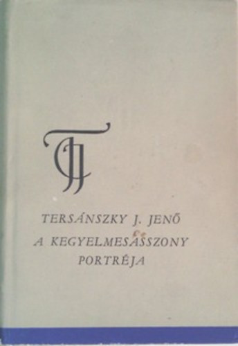 Ters�nszky J�zsi Jen� - A kegyelmesasszony portr�ja