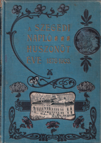 Szeged - A Szegedi Napl huszont ve 1878-1903
