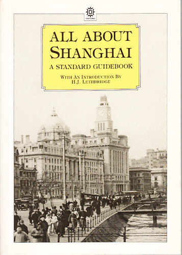 H. J. Lethbridge - All About Shanghai (A Standard Guidebook)