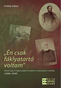 Erd�dy G�bor - �n csak f�klyatart� voltam - Kossuth Lajos