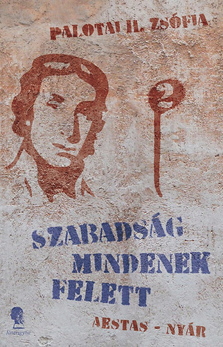 Palotai H. Zsfia - Szabadsg mindenek felett 2.