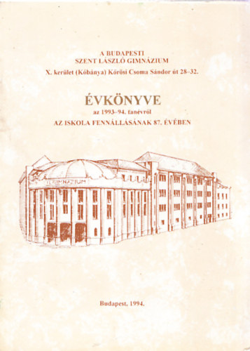 A Budapesti Szent Lszl Gimnzium X. kerlet (Kbnya) Krsi Csoma Sndor t 28-32. vknyve az 1993-94. tanvrl az iskola fennllsnak 87. vben