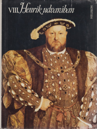 R�cz Istv�n  (szerk.) M�sz�ly Dezs� (ford.) - VIII. Henrik udvar�ban - Egy korszak arculata versekben �s rajzokban (Lemez mell�klettel)